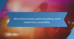 Micro-Documentary: quick storytelling, social media focus, accessibility