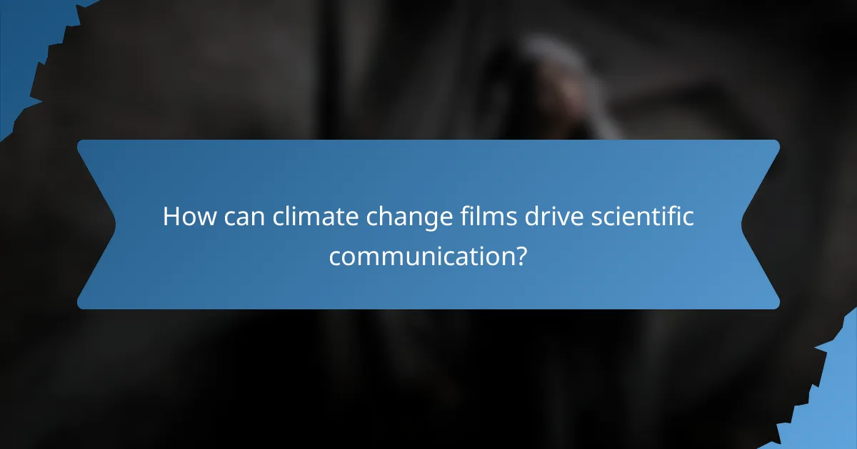How can climate change films drive scientific communication?