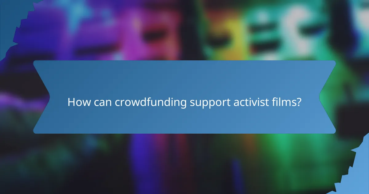 How can crowdfunding support activist films?