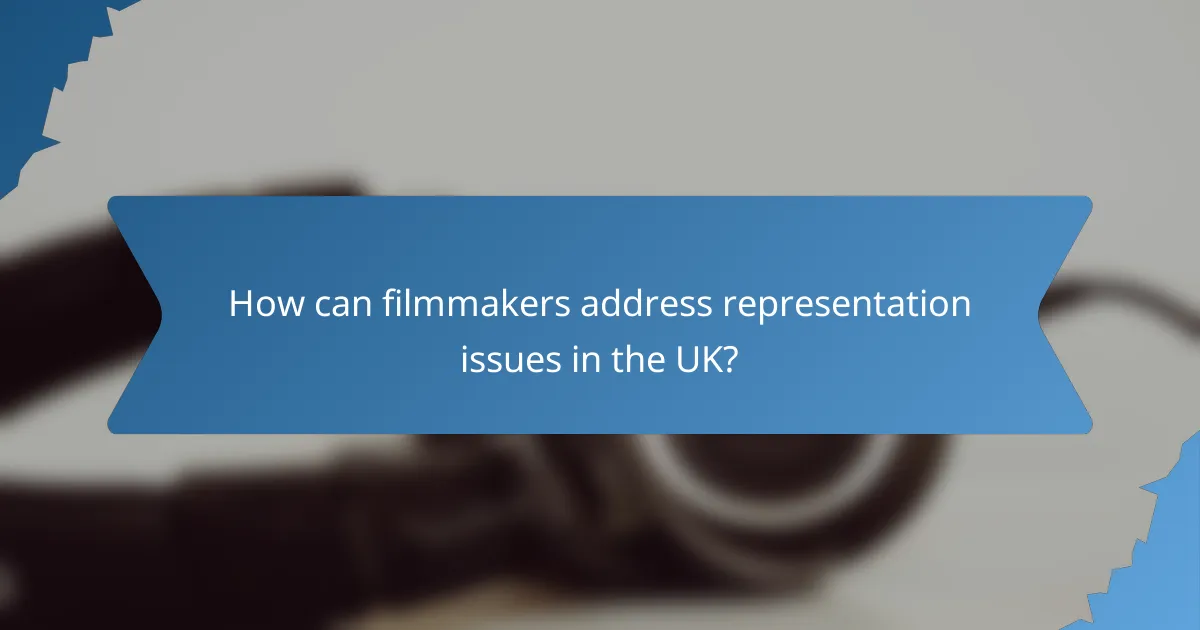 How can filmmakers address representation issues in the UK?