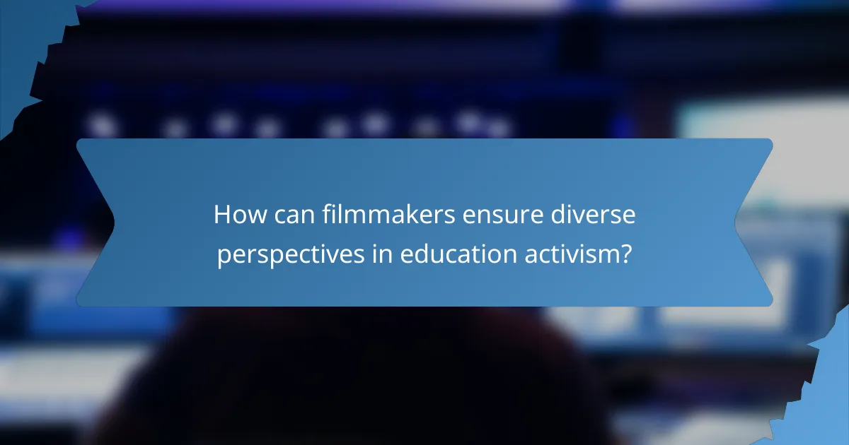 How can filmmakers ensure diverse perspectives in education activism?