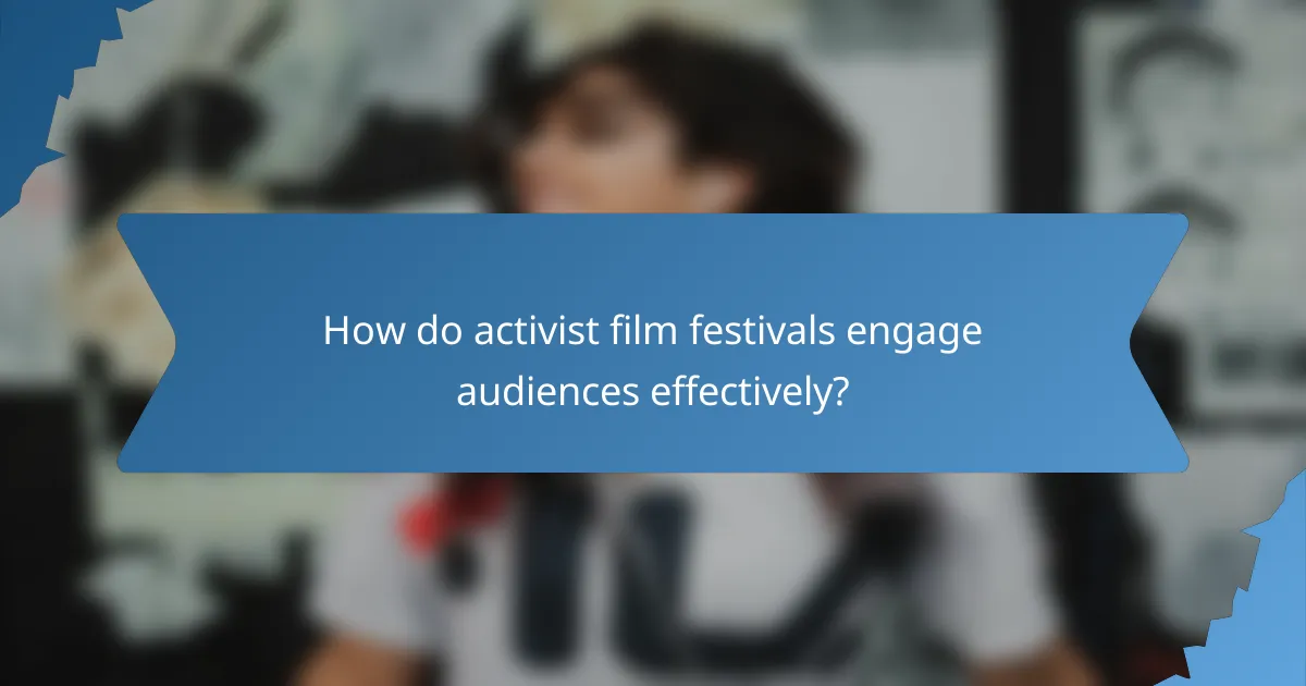 How do activist film festivals engage audiences effectively?