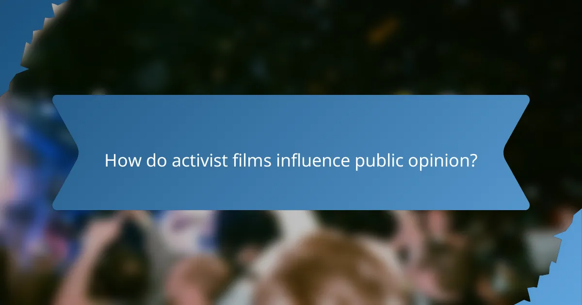 How do activist films influence public opinion?