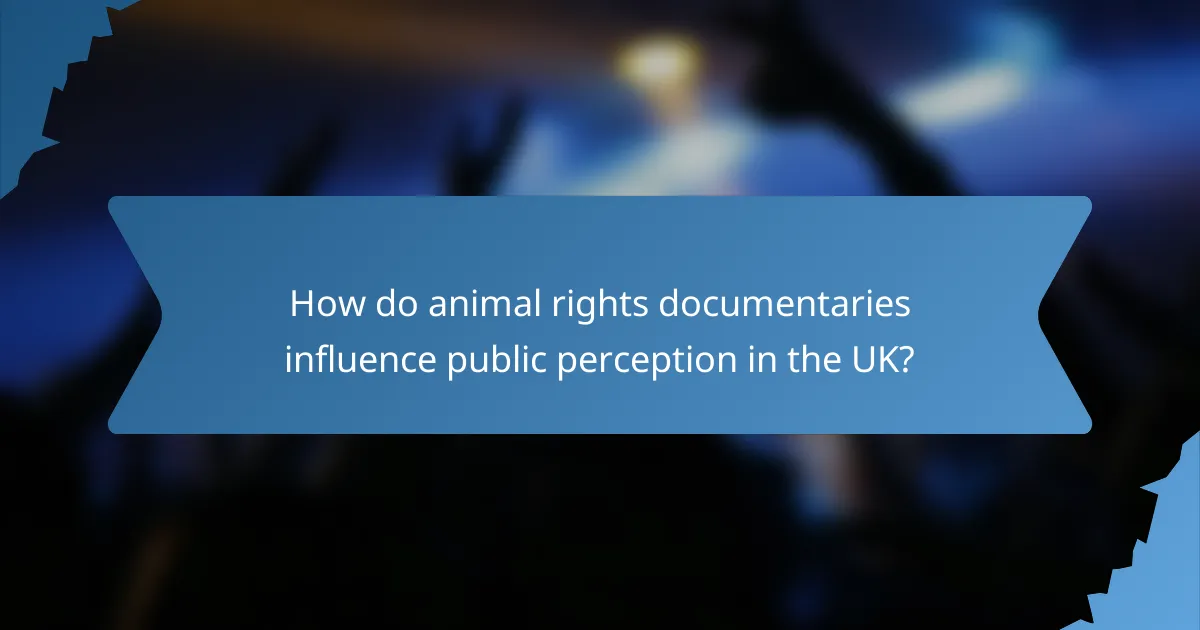 How do animal rights documentaries influence public perception in the UK?
