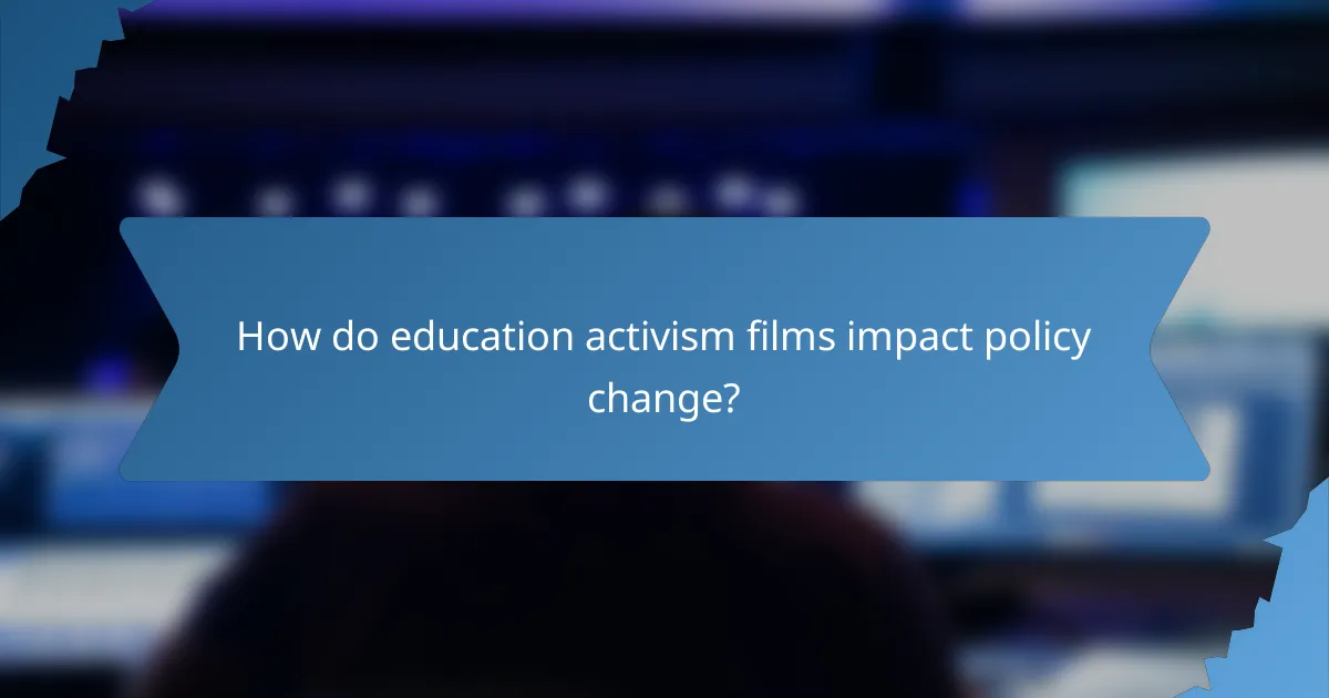 How do education activism films impact policy change?