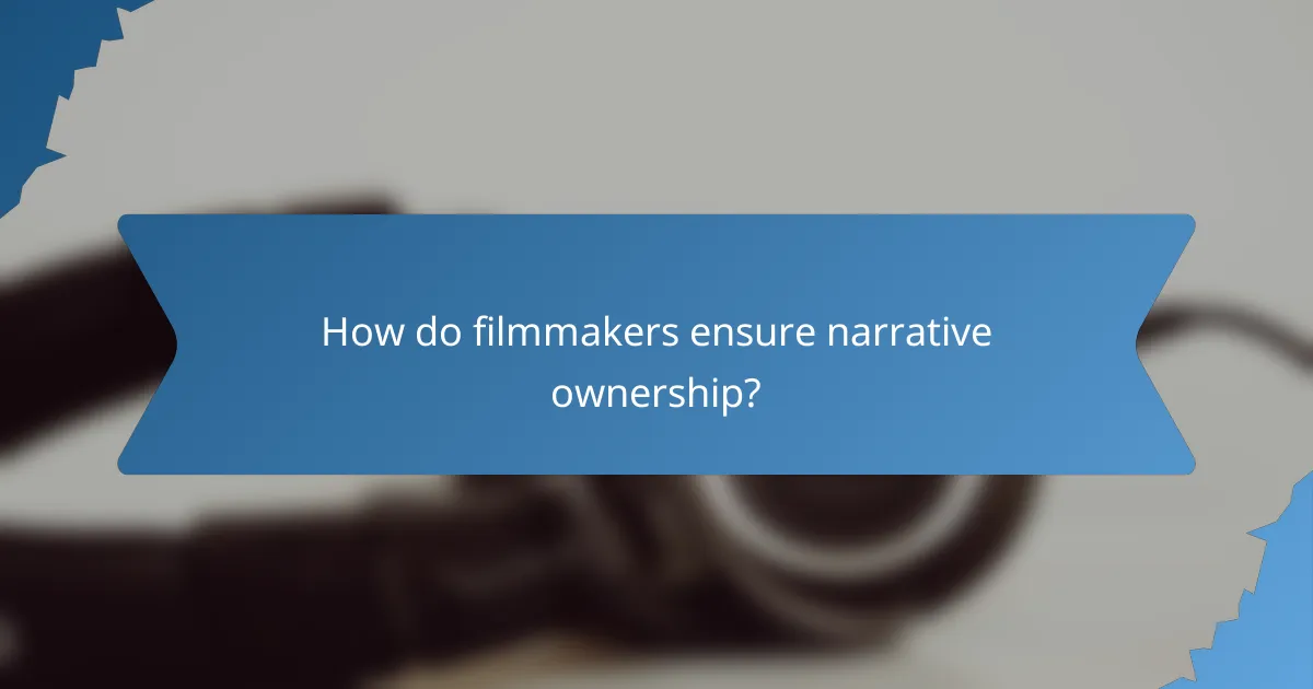 How do filmmakers ensure narrative ownership?