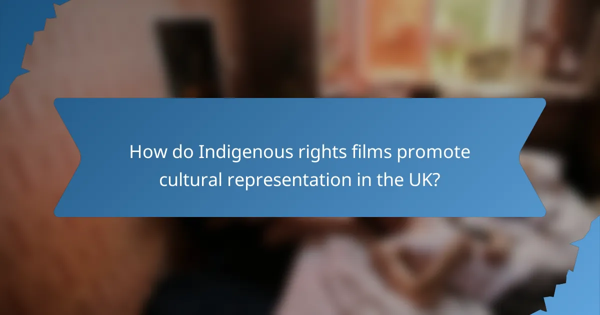 How do Indigenous rights films promote cultural representation in the UK?