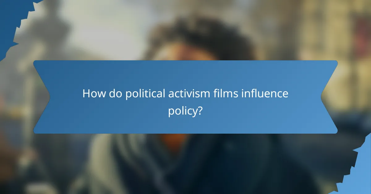 How do political activism films influence policy?