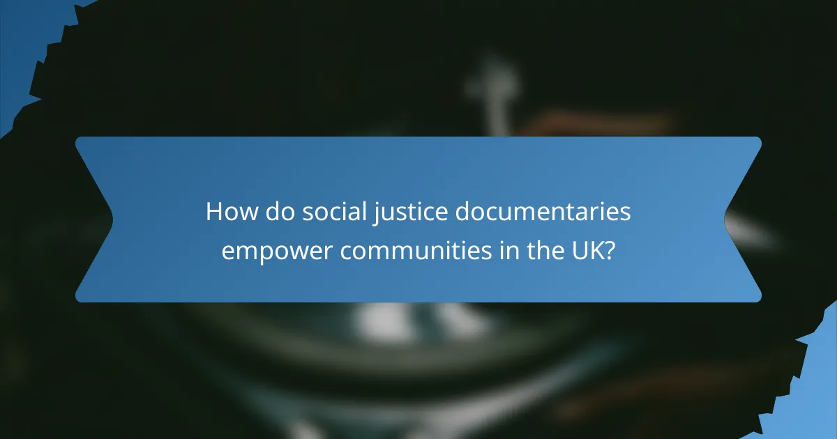 How do social justice documentaries empower communities in the UK?