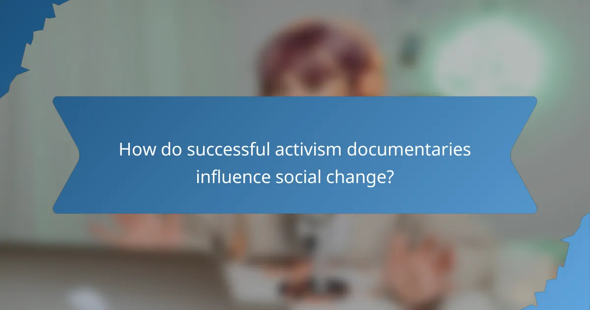 How do successful activism documentaries influence social change?