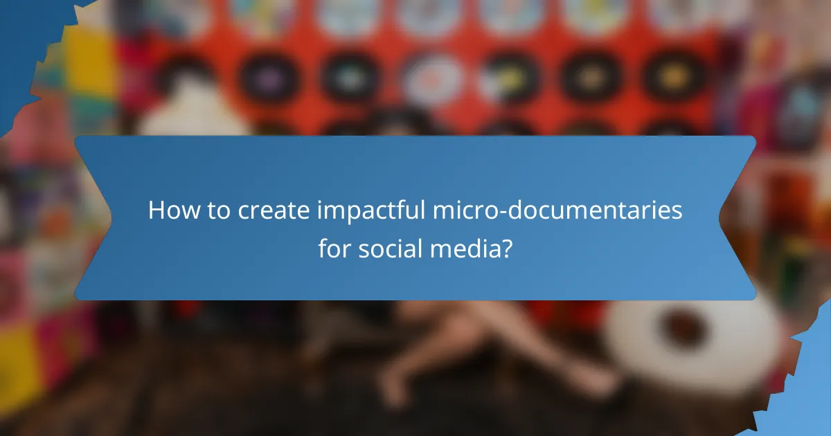 How to create impactful micro-documentaries for social media?