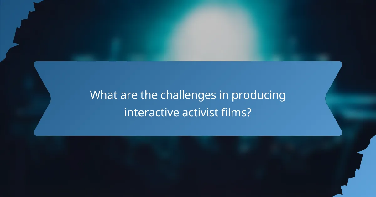 What are the challenges in producing interactive activist films?