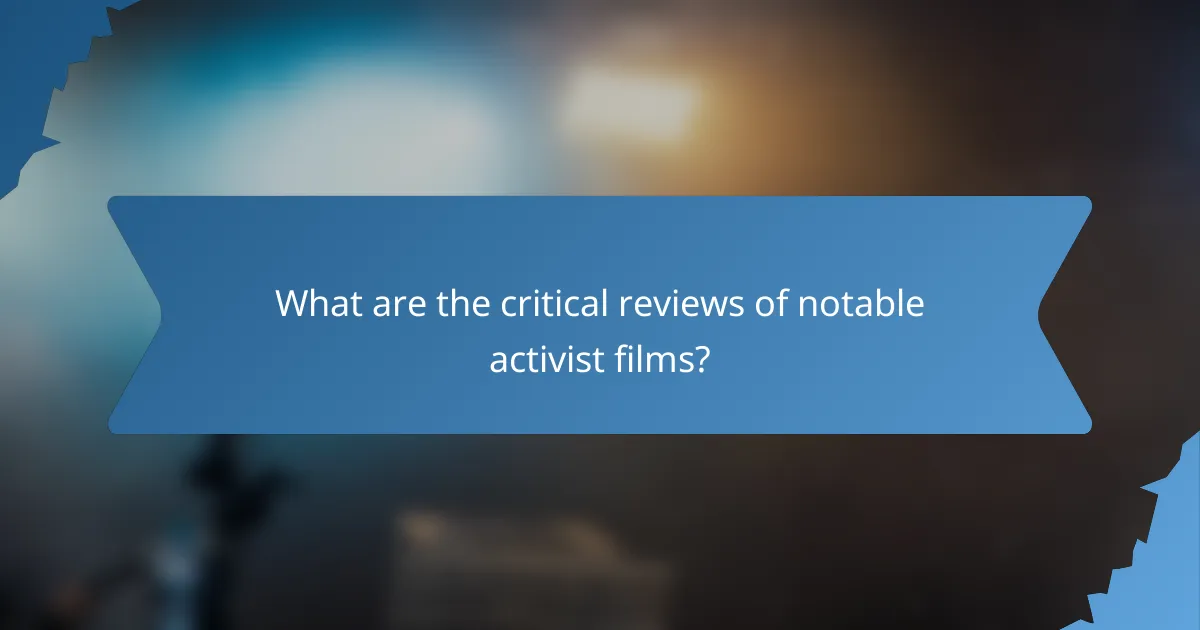 What are the critical reviews of notable activist films?