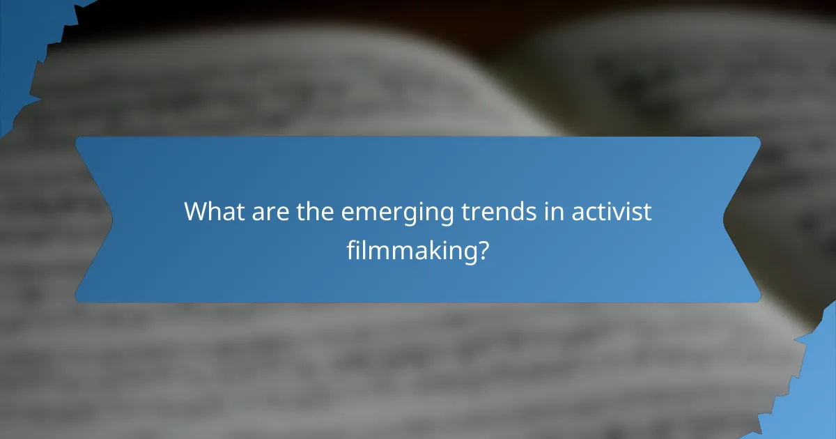 What are the emerging trends in activist filmmaking?