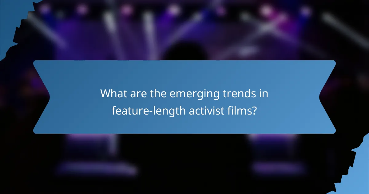 What are the emerging trends in feature-length activist films?