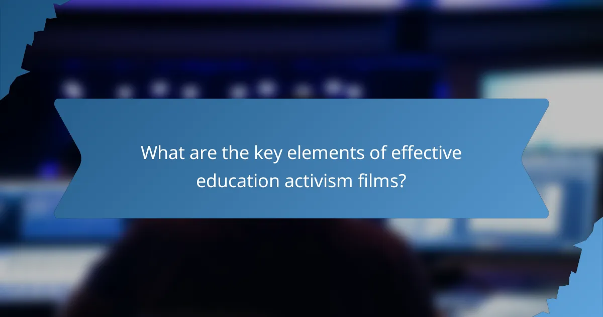 What are the key elements of effective education activism films?