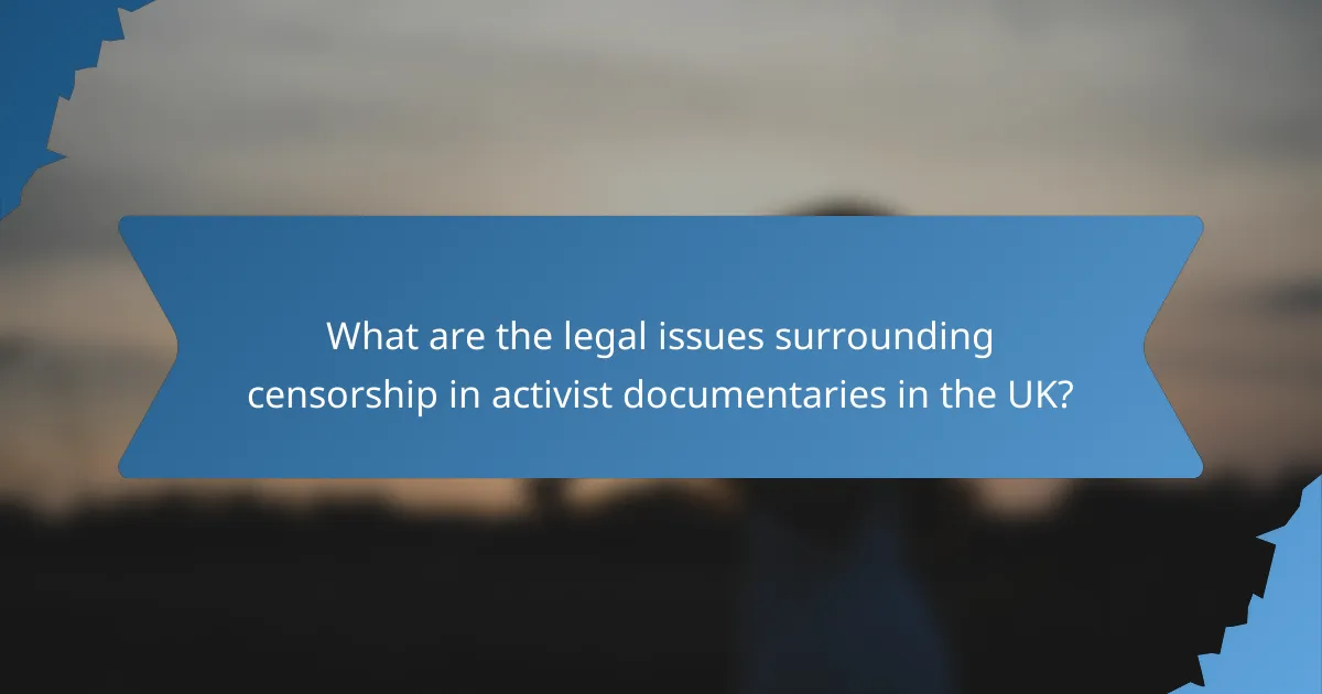 What are the legal issues surrounding censorship in activist documentaries in the UK?