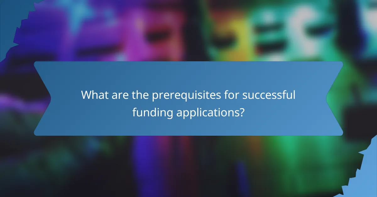 What are the prerequisites for successful funding applications?