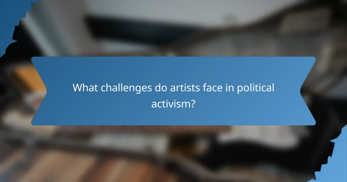 What challenges do artists face in political activism?