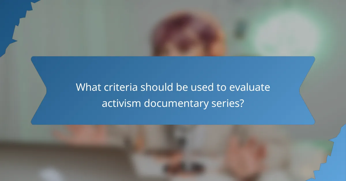What criteria should be used to evaluate activism documentary series?
