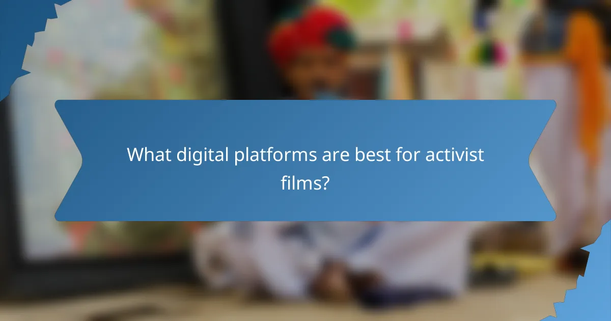 What digital platforms are best for activist films?
