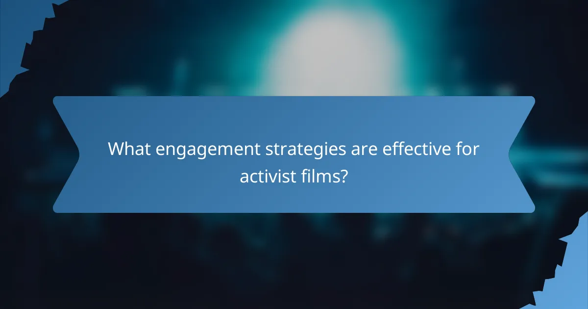 What engagement strategies are effective for activist films?