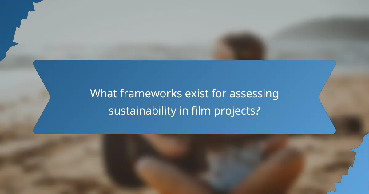 What frameworks exist for assessing sustainability in film projects?