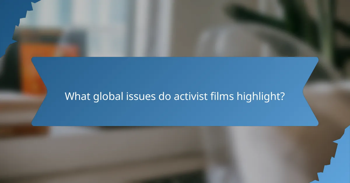 What global issues do activist films highlight?
