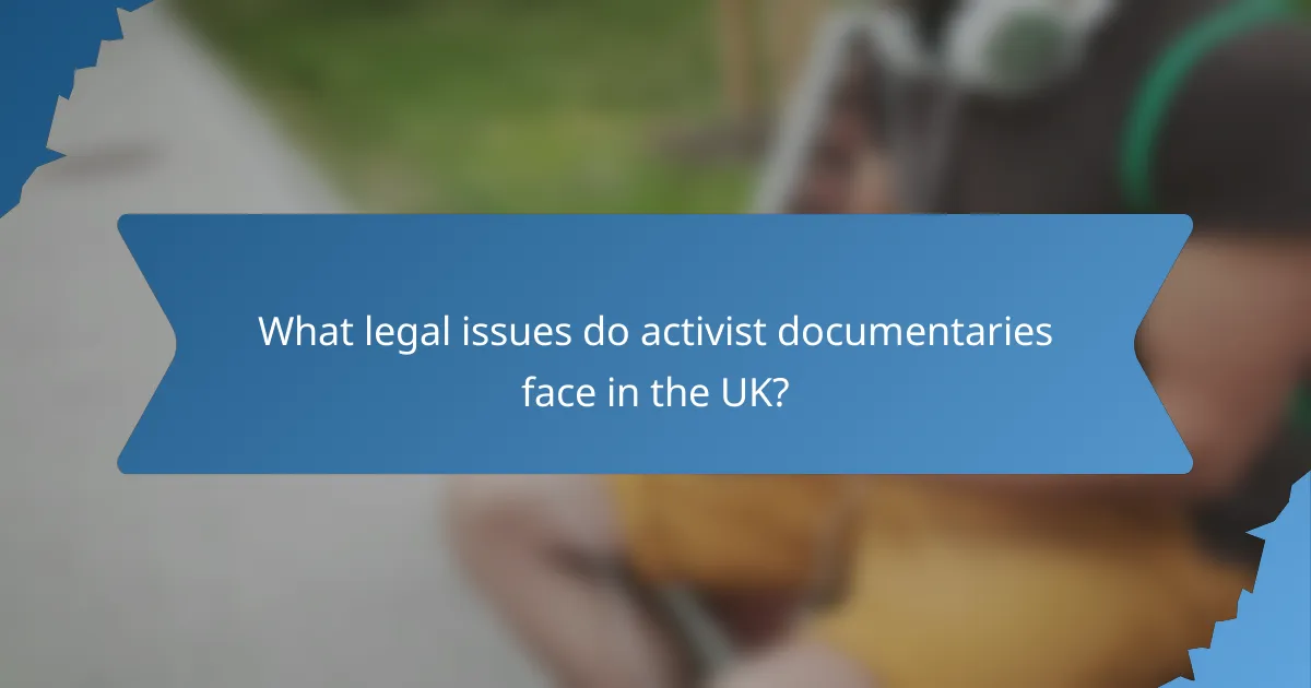 What legal issues do activist documentaries face in the UK?