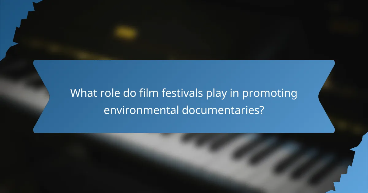 What role do film festivals play in promoting environmental documentaries?