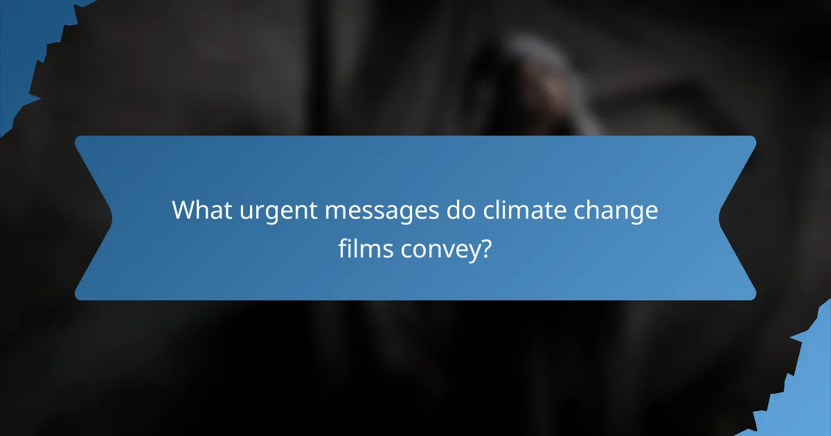 What urgent messages do climate change films convey?