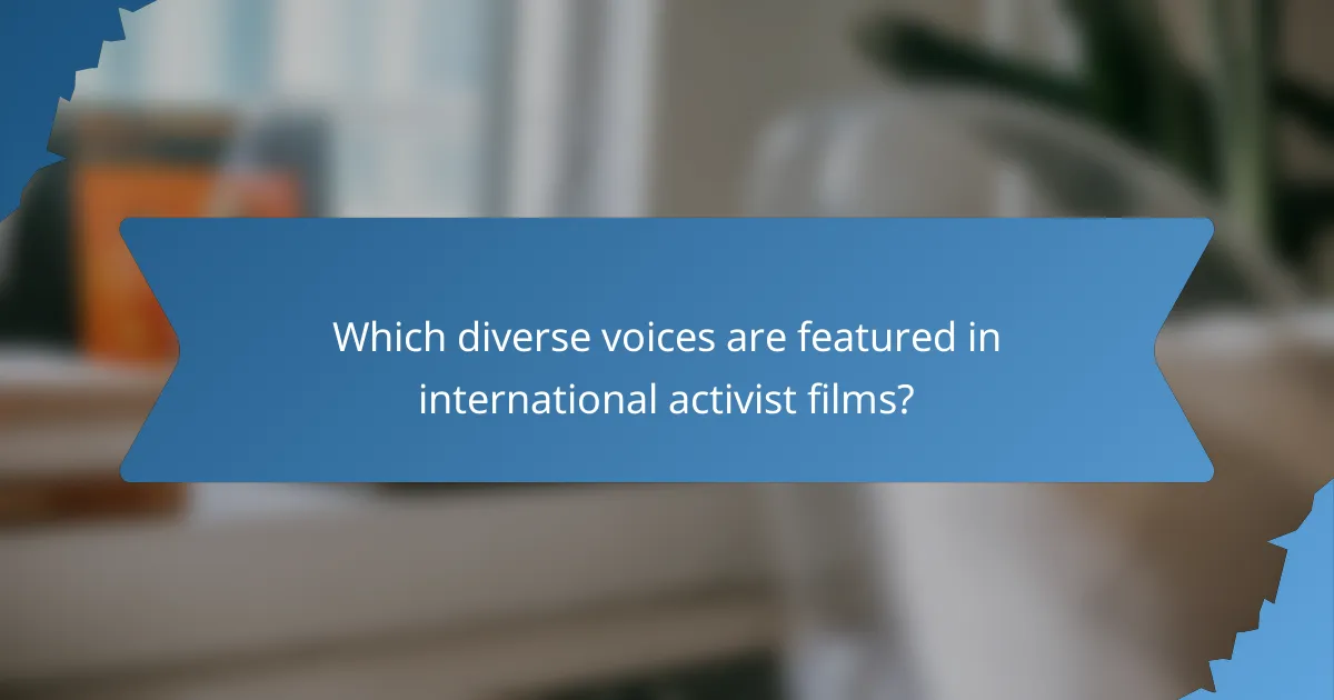 Which diverse voices are featured in international activist films?