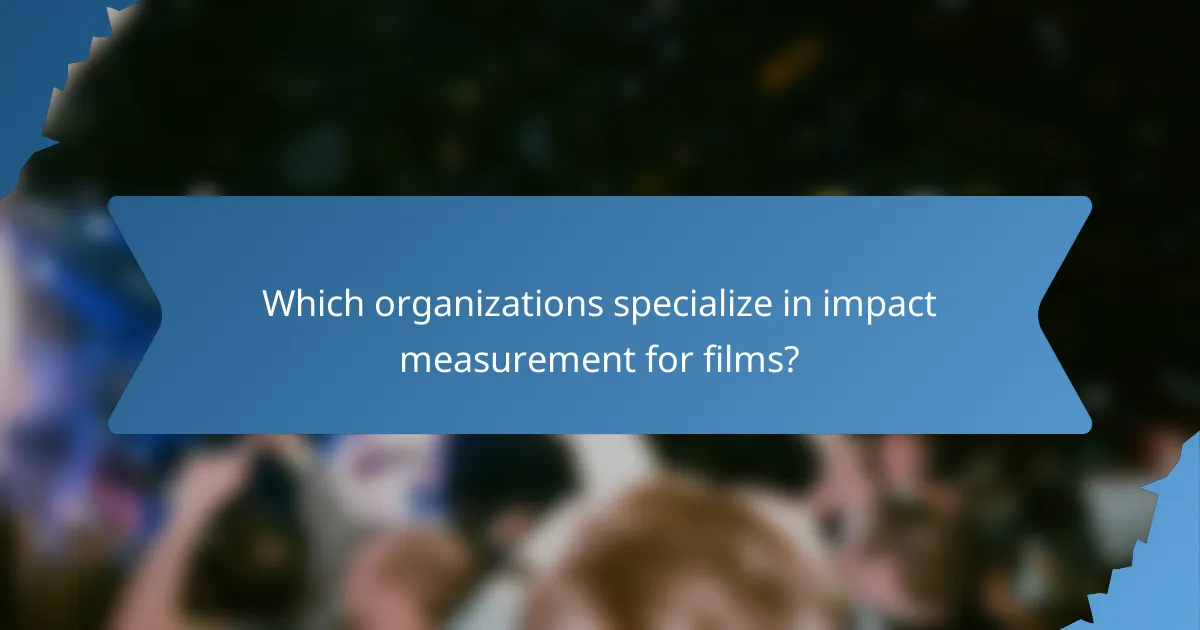 Which organizations specialize in impact measurement for films?